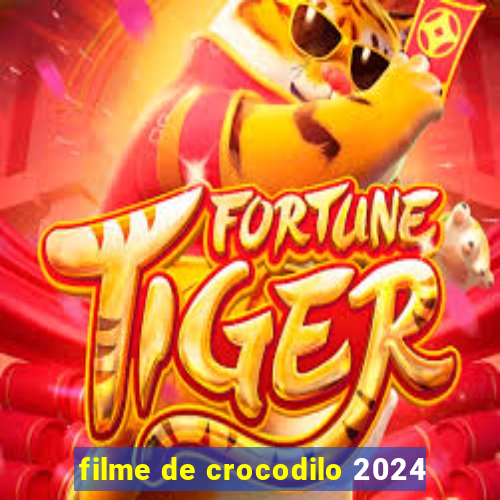 filme de crocodilo 2024